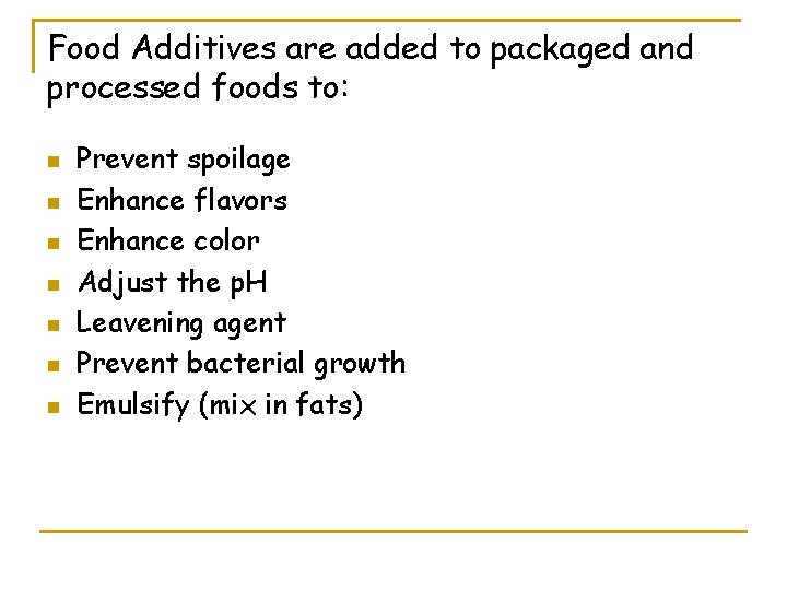 Food Additives are added to packaged and processed foods to: n n n n
