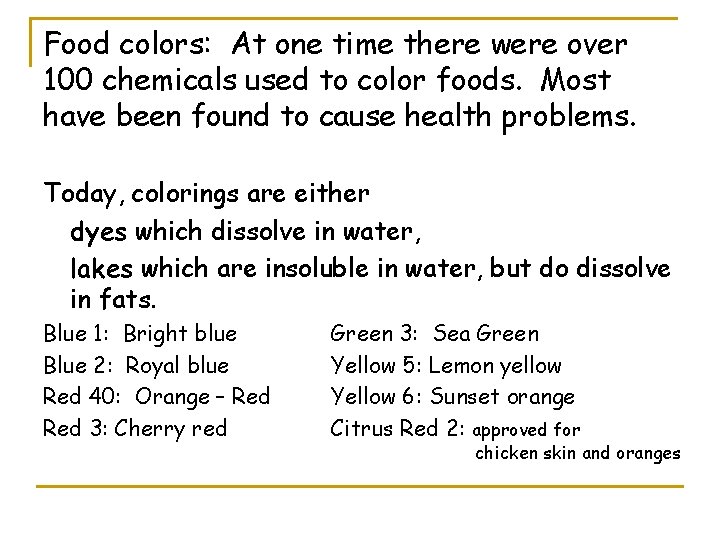 Food colors: At one time there were over 100 chemicals used to color foods.