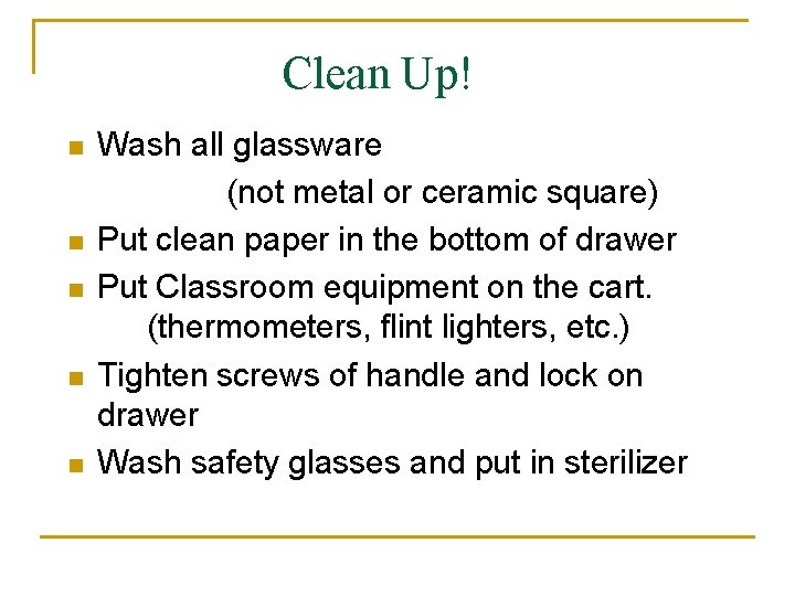 Clean Up! n n n Wash all glassware (not metal or ceramic square) Put