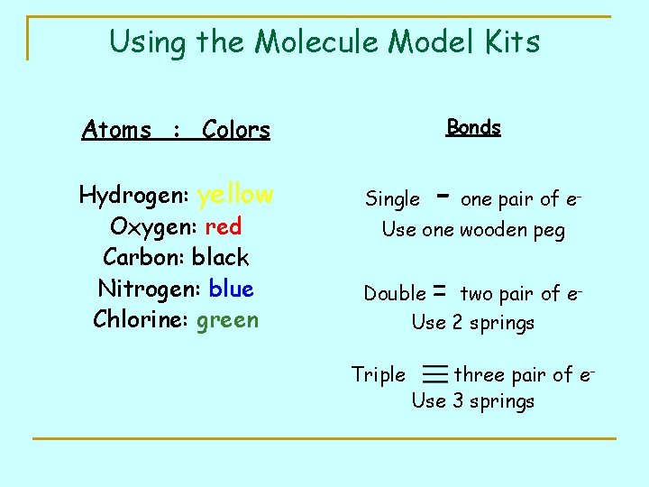 Using the Molecule Model Kits Atoms : Colors Hydrogen: yellow Oxygen: red Carbon: black