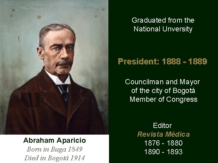 Graduated from the National Unversity President: 1888 - 1889 Councilman and Mayor of the