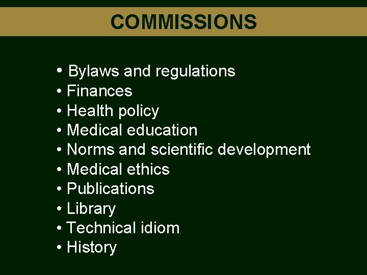 COMMISSIONS • Bylaws and regulations • Finances • Health policy • Medical education •