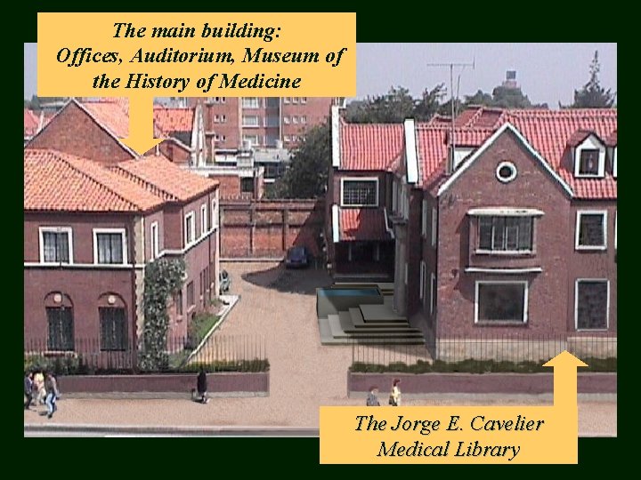 The main building: Offices, Auditorium, Museum of the History of Medicine The Jorge E.