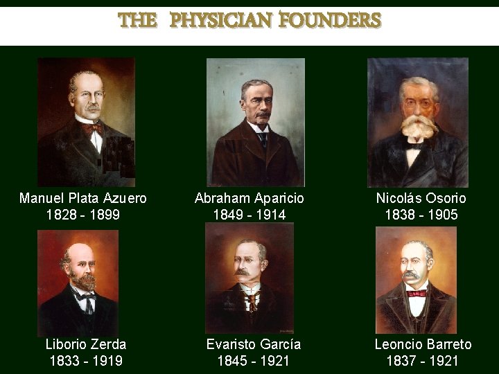 THE PHYSICIAN FOUNDERS Manuel Plata Azuero 1828 - 1899 Liborio Zerda 1833 - 1919