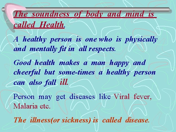 The soundness of body and mind is called Health A healthy person is one