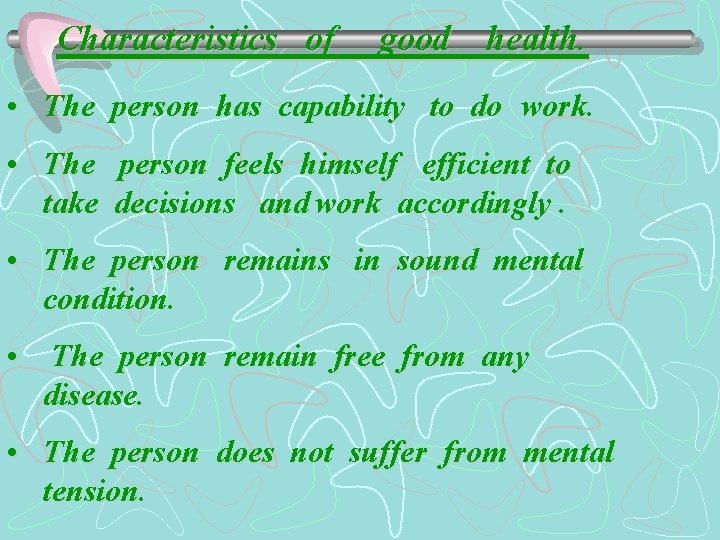 Characteristics of good health. • The person has capability to do work. • The