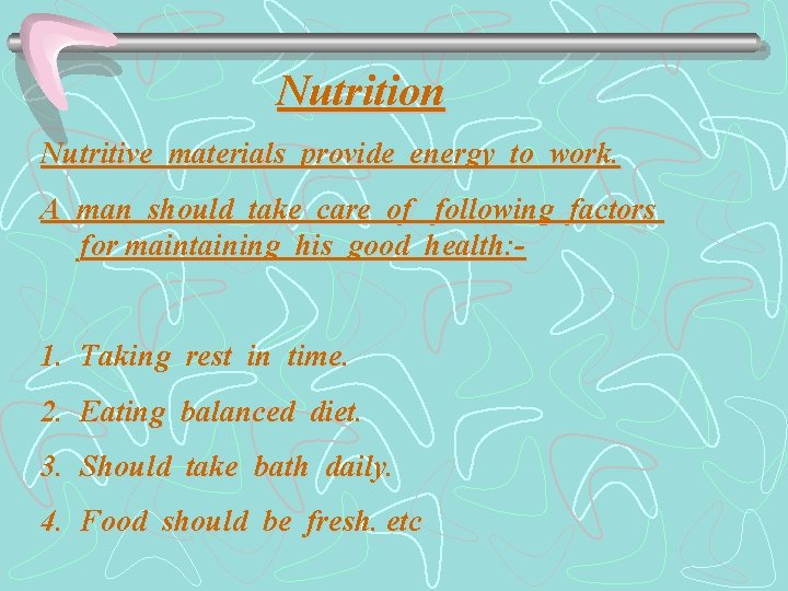 Nutrition Nutritive materials provide energy to work. A man should take care of following