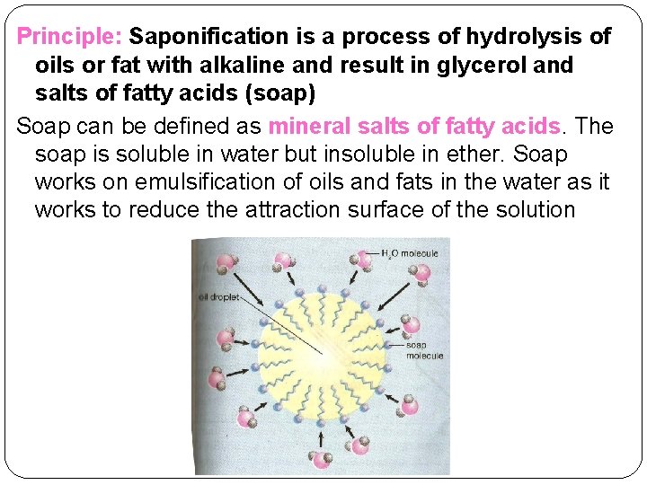 Principle: Saponification is a process of hydrolysis of oils or fat with alkaline and