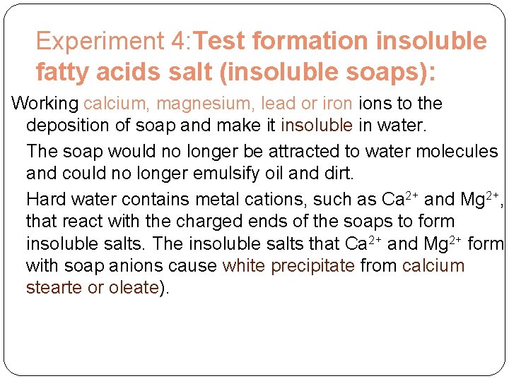 Experiment 4: Test formation insoluble fatty acids salt (insoluble soaps): Working calcium, magnesium, lead