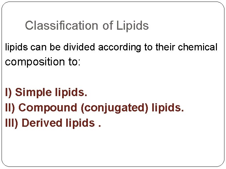 Classification of Lipids lipids can be divided according to their chemical composition to: I)