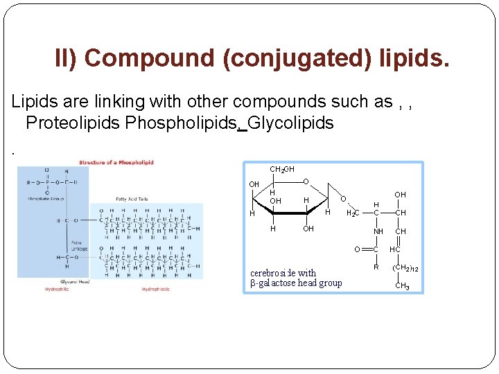 II) Compound (conjugated) lipids. Lipids are linking with other compounds such as , ,