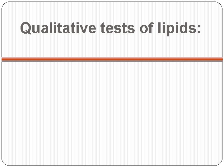 Qualitative tests of lipids: 