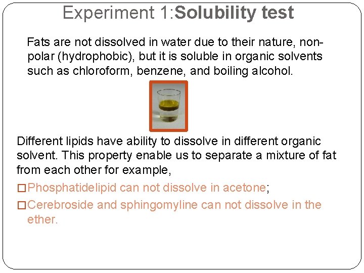 Experiment 1: Solubility test Fats are not dissolved in water due to their nature,