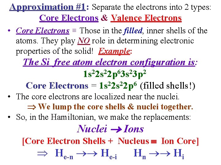 Approximation #1: Separate the electrons into 2 types: Core Electrons & Valence Electrons •