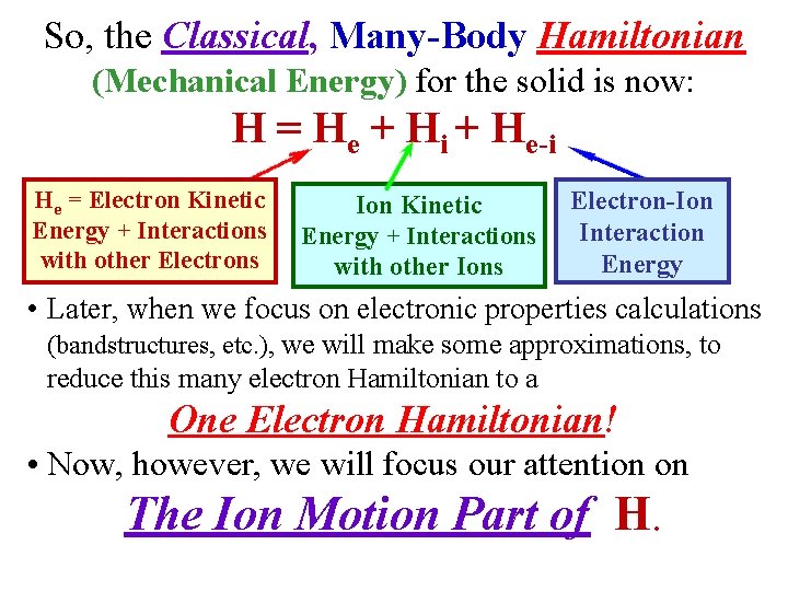 So, the Classical, Many-Body Hamiltonian (Mechanical Energy) for the solid is now: H =