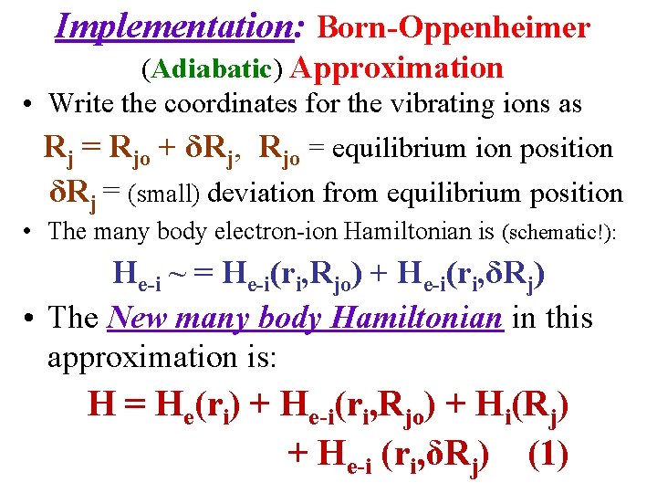Implementation: Born-Oppenheimer (Adiabatic) Approximation • Write the coordinates for the vibrating ions as Rj