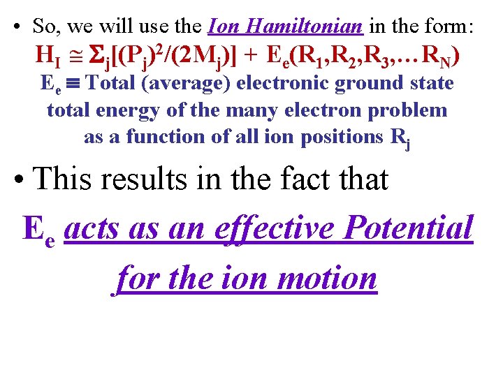  • So, we will use the Ion Hamiltonian in the form: HI j[(Pj)2/(2