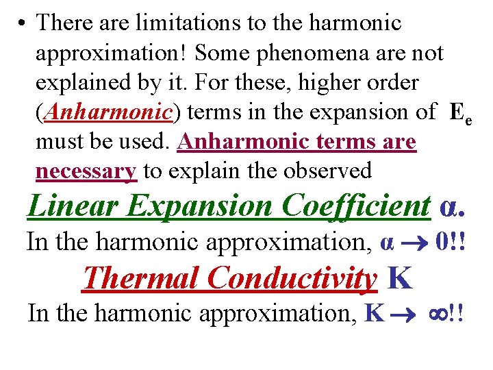  • There are limitations to the harmonic approximation! Some phenomena are not explained