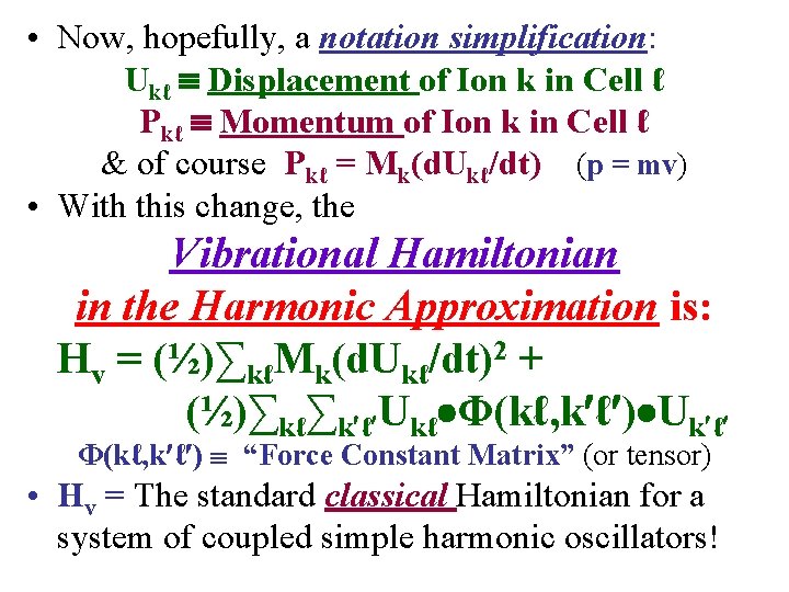  • Now, hopefully, a notation simplification: Ukℓ Displacement of Ion k in Cell