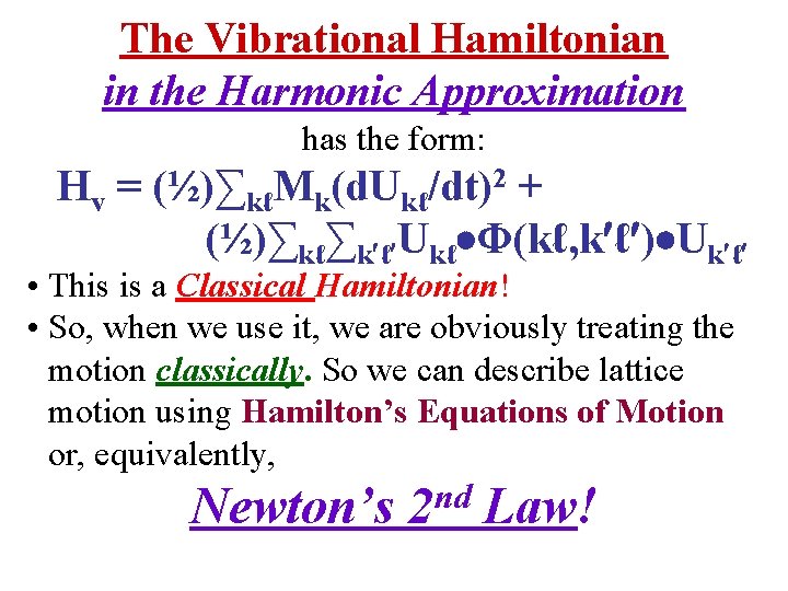 The Vibrational Hamiltonian in the Harmonic Approximation has the form: Hv = (½)∑kℓMk(d. Ukℓ/dt)2