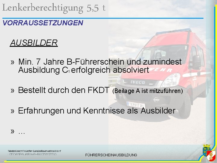 Lenkerberechtigung 5, 5 t VORRAUSSETZUNGEN AUSBILDER » Min. 7 Jahre B-Führerschein und zumindest Ausbildung