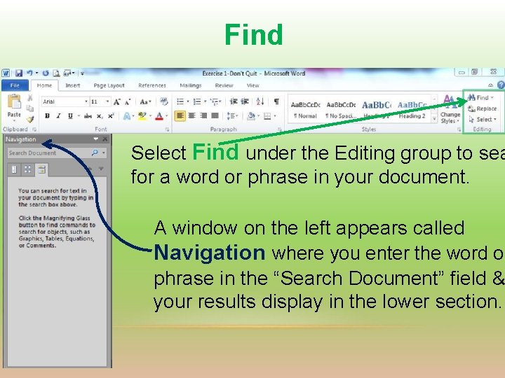 Find Select Find under the Editing group to sea for a word or phrase