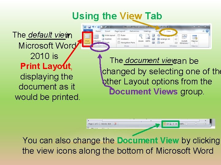 Using the View Tab The default view in Microsoft Word 2010 is Print Layout,