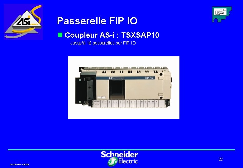 Passerelle FIP IO n Coupleur AS-i : TSXSAP 10 Jusqu'à 16 passerelles sur FIP