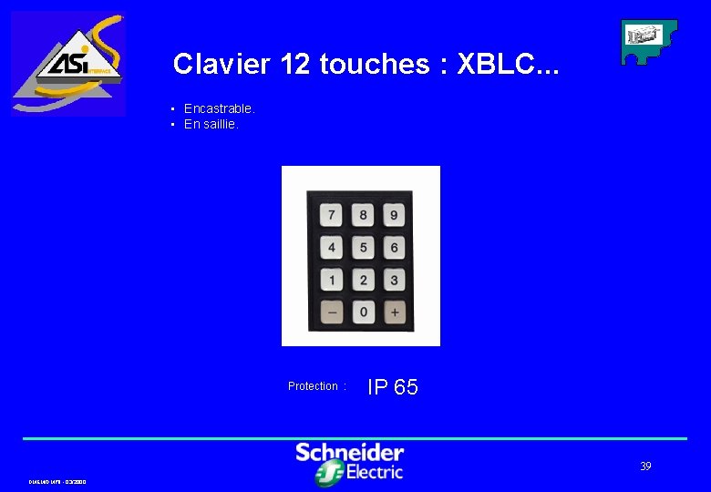 Clavier 12 touches : XBLC. . . • Encastrable. • En saillie. Protection :