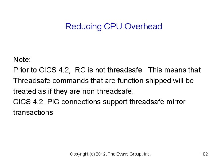 Reducing CPU Overhead Note: Prior to CICS 4. 2, IRC is not threadsafe. This