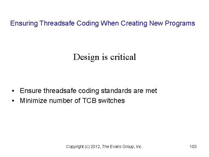 Ensuring Threadsafe Coding When Creating New Programs Design is critical • Ensure threadsafe coding