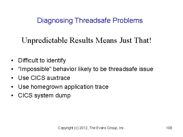Diagnosing Threadsafe Problems Unpredictable Results Means Just That! • • • Difficult to identify