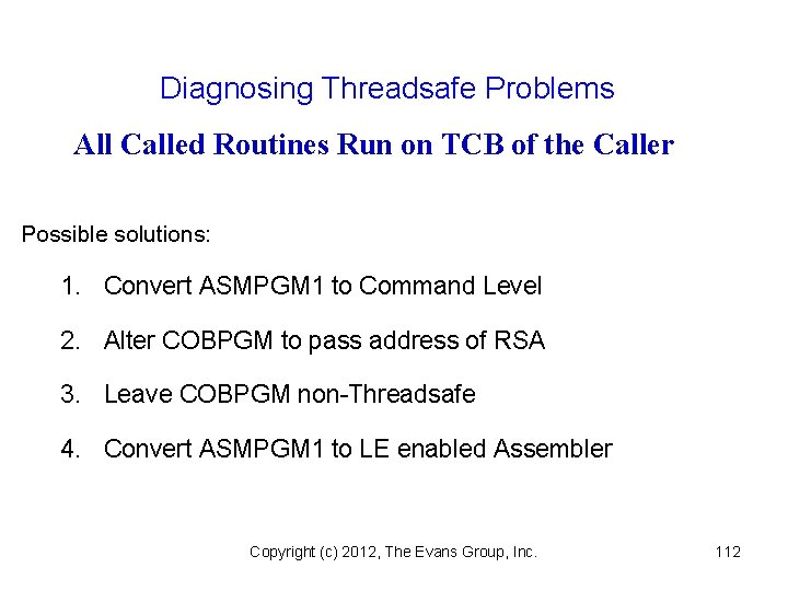 Diagnosing Threadsafe Problems All Called Routines Run on TCB of the Caller Possible solutions: