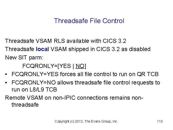 Threadsafe File Control Threadsafe VSAM RLS available with CICS 3. 2 Threadsafe local VSAM
