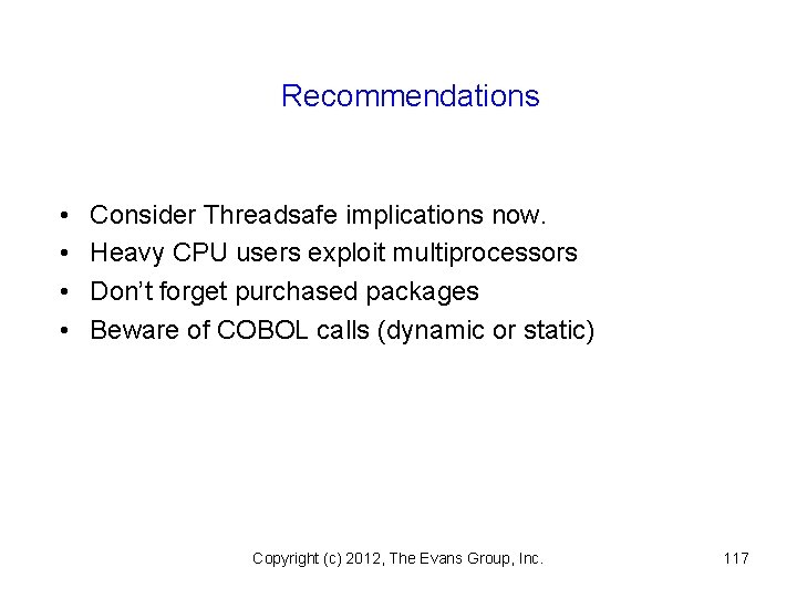 Recommendations • • Consider Threadsafe implications now. Heavy CPU users exploit multiprocessors Don’t forget