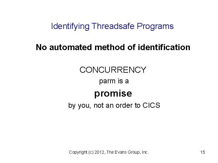 Identifying Threadsafe Programs No automated method of identification CONCURRENCY parm is a promise by