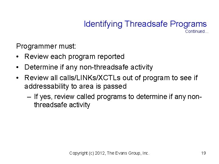 Identifying Threadsafe Programs Continued. . . Programmer must: • Review each program reported •