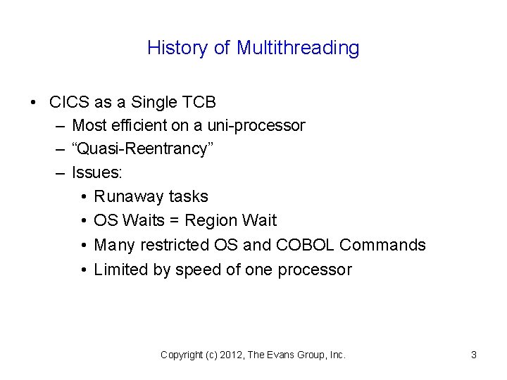 History of Multithreading • CICS as a Single TCB – Most efficient on a