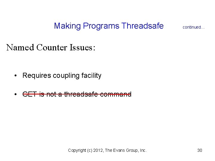 Making Programs Threadsafe continued. . . Named Counter Issues: • Requires coupling facility •