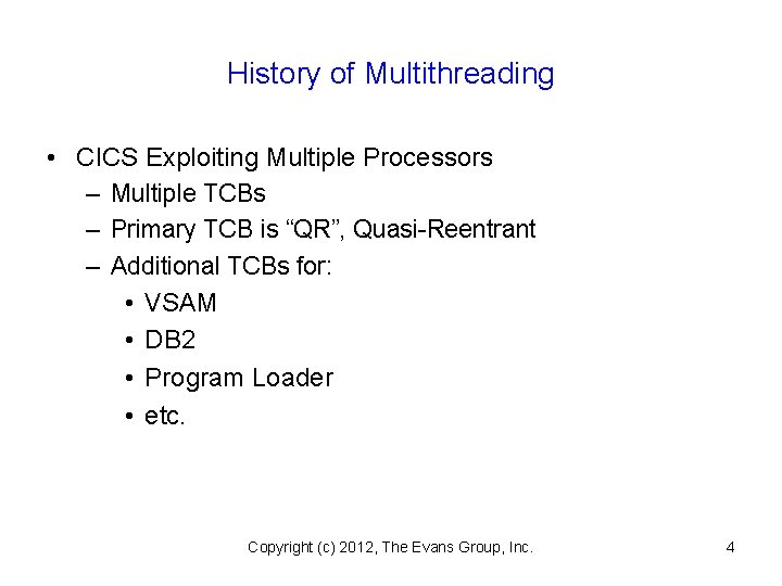 History of Multithreading • CICS Exploiting Multiple Processors – Multiple TCBs – Primary TCB