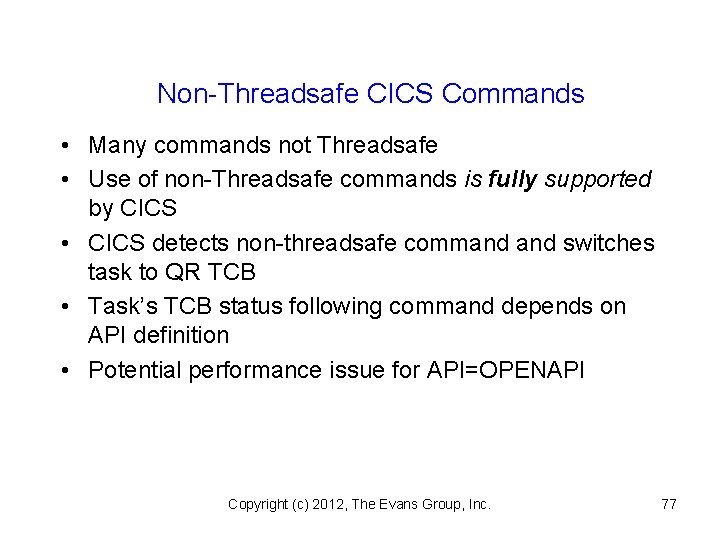 Non-Threadsafe CICS Commands • Many commands not Threadsafe • Use of non-Threadsafe commands is