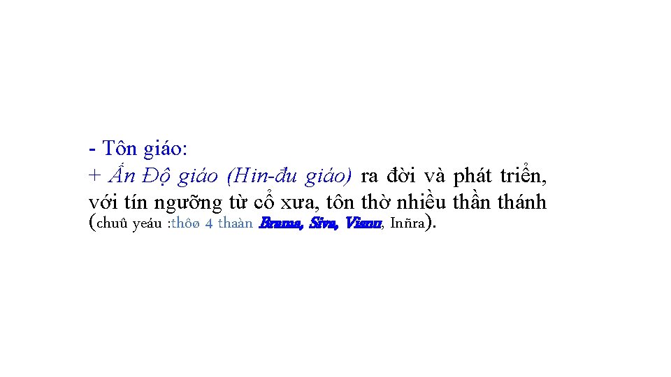 - Tôn giáo: + Ấn Độ giáo (Hin-đu giáo) ra đời và phát triển,