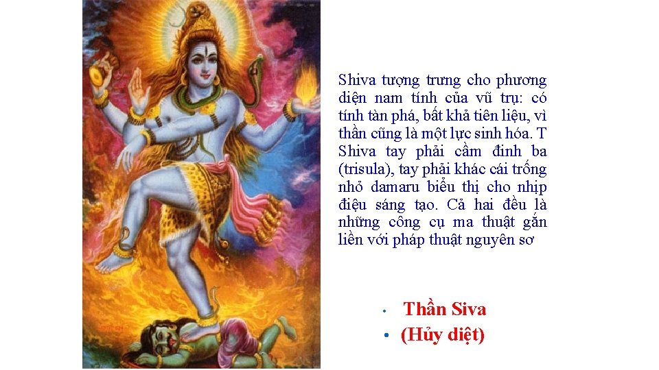 Shiva tượng trưng cho phương diện nam tính của vũ trụ: có tính tàn