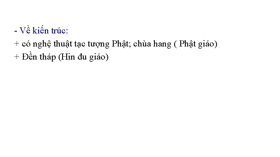 - Về kiến trúc: + có nghệ thuật tạc tượng Phật; chùa hang (