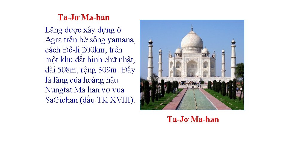 Ta-Jơ Ma-han Lăng được xây dựng ở Agra trên bờ sông yamana, cách Đê-li