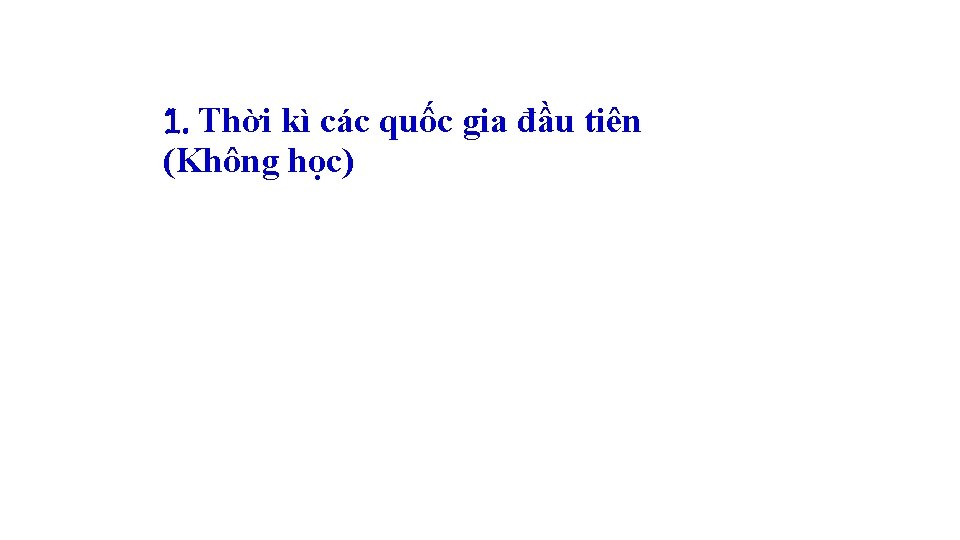 1. Thời kì các quốc gia đầu tiên (Không học) 