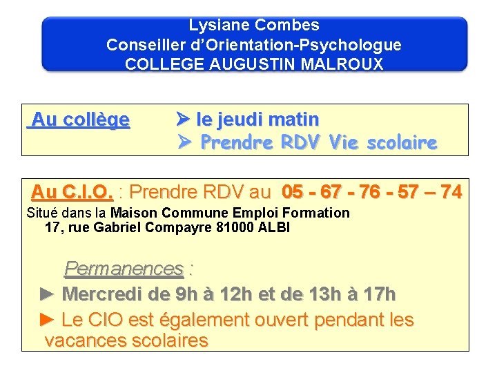 Lysiane Combes Conseiller d’Orientation-Psychologue COLLEGE AUGUSTIN MALROUX Au collège le jeudi matin Prendre RDV
