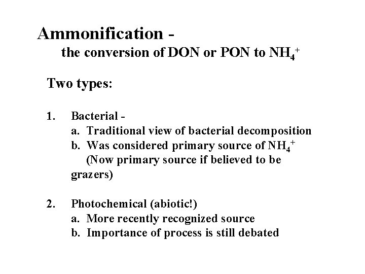 Ammonification the conversion of DON or PON to NH 4+ Two types: 1. Bacterial