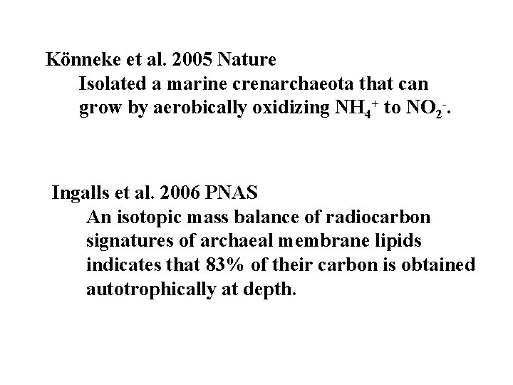 Könneke et al. 2005 Nature Isolated a marine crenarchaeota that can grow by aerobically