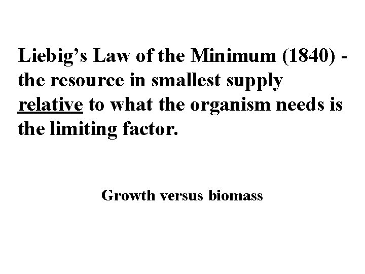 Liebig’s Law of the Minimum (1840) the resource in smallest supply relative to what